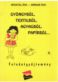 Apostol Éva,Sándor Éva - Gyöngyből, textilből, agyagból, papírból...
