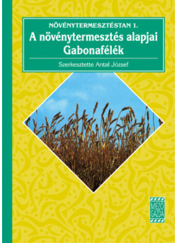 Antal József, Jolánkai Márton (szerk.) - Növénytermesztéstan 1. Antal József, Jolánkai Márton (szerk.) - Növénytermesztéstan 1., null 2008 antikvár könyv
