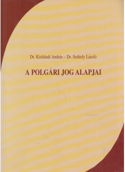 Kisfaludi András, Székely László - A polgári jog alapjai Kisfaludi András, Székely László - A polgári jog alapjai, Budapest 2003 antikvár könyv