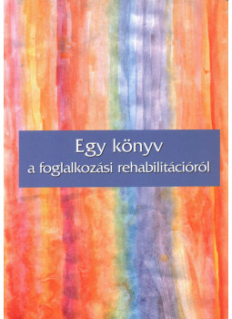 - Egy könyv a foglalkozási rehabilitációról - Egy könyv a foglalkozási rehabilitációról, null 0 antikvár könyv