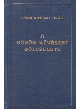 Taine Hippolit Adolf - A görög művészet bölcselete Taine Hippolit Adolf - A görög művészet bölcselete, Budapest 0 antikvár könyv