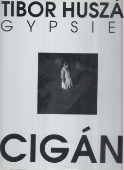 Huszár Tibor, Václav Macek - Cigáni / Gypsies Huszár Tibor, Václav Macek - Cigáni / Gypsies, Bratislava 1993 antikvár könyv