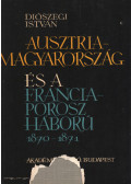 Diószegi István - Ausztria-Magyarország és a Francia-Porosz háború 1870-1871