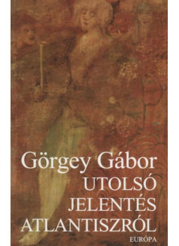Görgey Gábor - Utolsó jelentés Atlantiszról (dedikált) Görgey Gábor - Utolsó jelentés Atlantiszról (dedikált), Budapest 2001 antikvár könyv