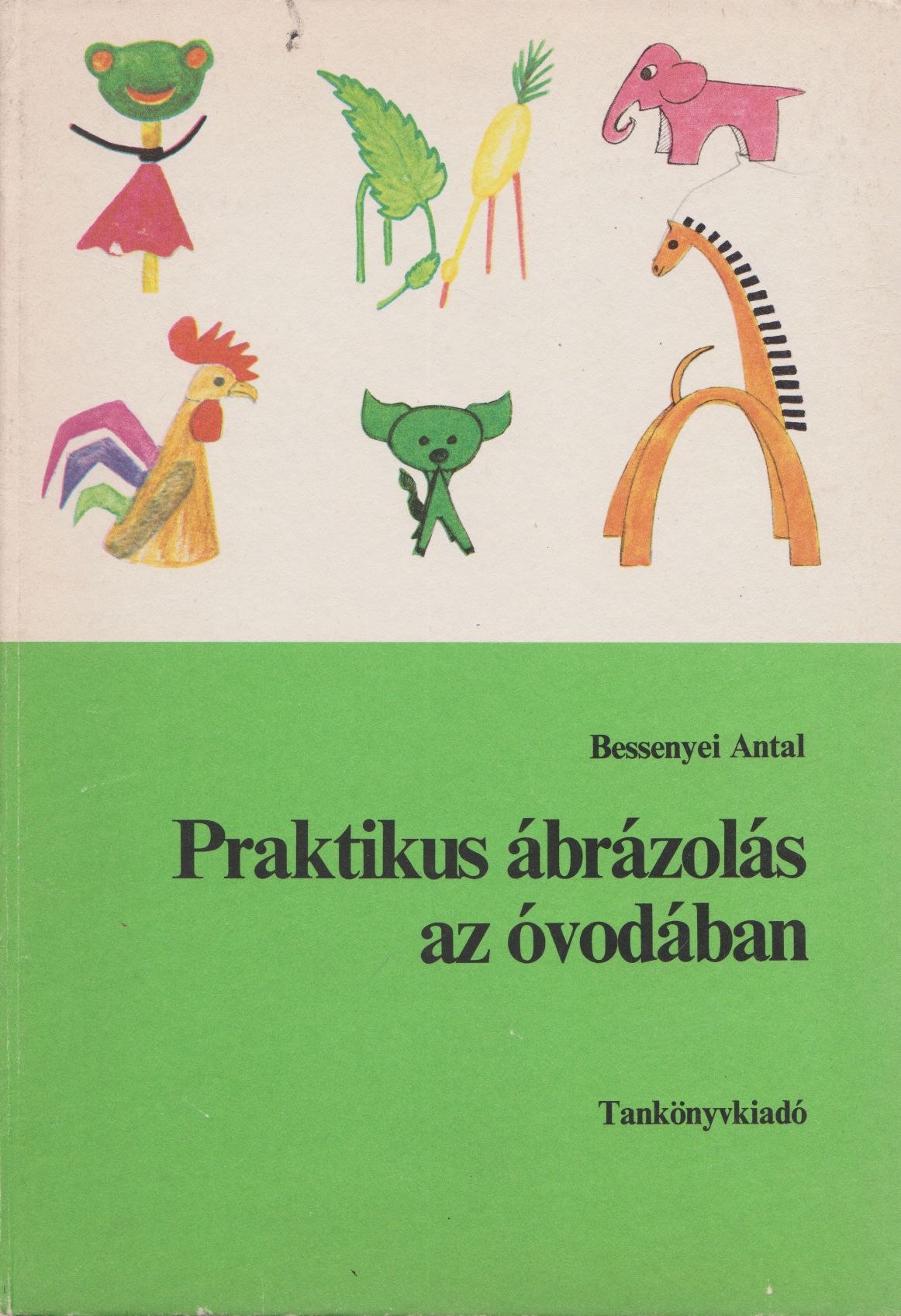 Bessenyei Antal - Praktikus ábrázolás az óvodában Bessenyei Antal - Praktikus ábrázolás az óvodában, null 1981 antikvár könyv