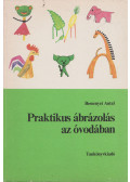 Bessenyei Antal - Praktikus ábrázolás az óvodában