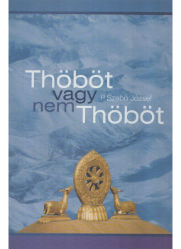 P. Szabó József - Thöböt vagy nem Thöböt P. Szabó József - Thöböt vagy nem Thöböt, Budapest 0 antikvár könyv