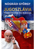 Nógrádi György - Jugoszlávia tündöklése és bukása