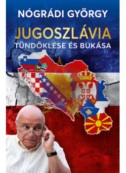 Nógrádi György - Jugoszlávia tündöklése és bukása Nógrádi György - Jugoszlávia tündöklése és bukása, null 2025 antikvár könyv