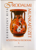 Rubovszky Rita - Irodalmi munkafüzet középiskolásoknak I.