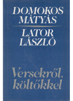 Lator László, Domokos Mátyás - Versekről, költőkkel (dedikált) Lator László, Domokos Mátyás - Versekről, költőkkel (dedikált), Budapest 1982 antikvár könyv