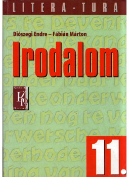 Diószegi Endre, Fábián Márton - Irodalom 11. évfolyam Diószegi Endre, Fábián Márton - Irodalom 11. évfolyam, Budapest 2003 antikvár könyv