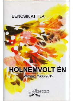 Bencsik Attila - Holnemvolt én Bencsik Attila - Holnemvolt én, Budapest 2017 antikvár könyv