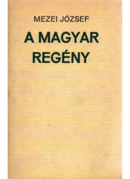 Mezei József - A magyar regény (dedikált) Mezei József - A magyar regény (dedikált), Budapest 1973 antikvár könyv