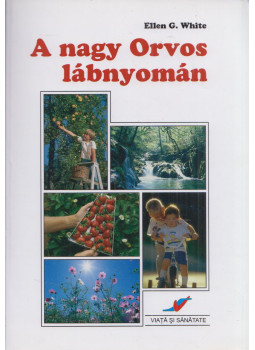 White, Ellen G. - A nagy Orvos lábnyomán White, Ellen G. - A nagy Orvos lábnyomán, Bukarest 2008 antikvár könyv