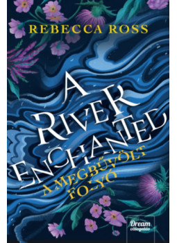 Ross, Rebecca - A River Enchanted - A megbűvölt folyó Ross, Rebecca - A River Enchanted - A megbűvölt folyó, null 2025 antikvár könyv