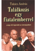 Takács András - Találkozás egy fiatalemberrel (dedikált)