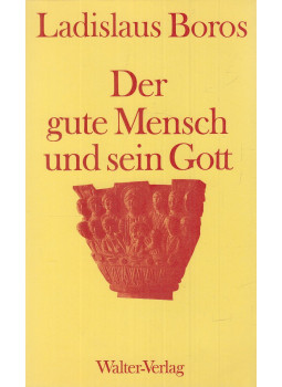 Ladislaus Boros - Der gute Mensch und sein Gott Ladislaus Boros - Der gute Mensch und sein Gott, Olten-Freiburg im Breisgau 1971 antikvár könyv