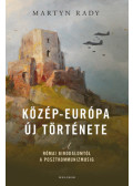 Martyn Rady - Közép-Európa új története