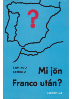 Santiago Carrillo - Mi jön Franco után? Santiago Carrillo - Mi jön Franco után?, null 1969 antikvár könyv