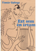 Timár György - Ezt sem én írtam (Kaján Tibor által dedikált)