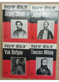 Több szerző - 4 db az Így élt sorozatból: Arany János - Jókai Mór - Vak Bottyán - Táncsics Mihály