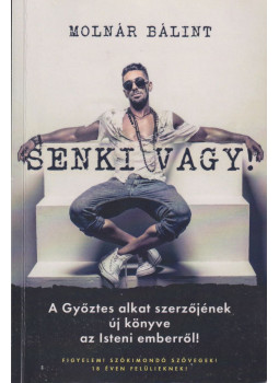 Molnár Bálint - Senki vagy! Molnár Bálint - Senki vagy!, Budapest 2018 antikvár könyv