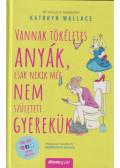 Kathryn Wallace - Vannak tökéletes anyák, csak nekik még nem született gyerekük