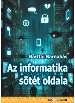 Bártfai Barnabás - Az informatika sötét oldala Bártfai Barnabás - Az informatika sötét oldala, null 2025 antikvár könyv