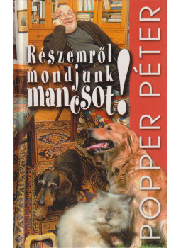 Popper Péter - Részemről mondjunk mancsot! Popper Péter - Részemről mondjunk mancsot!, Budapest 2004 antikvár könyv