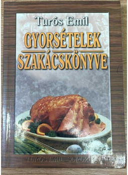 Turós Emil - Gyorsételek szakácskönyve Turós Emil - Gyorsételek szakácskönyve, null 2000 antikvár könyv