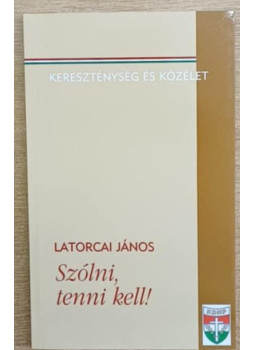 Latorcai János - Szólni, tenni kell! Latorcai János - Szólni, tenni kell!, Budapest 0 antikvár könyv