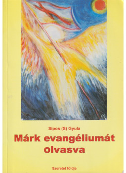 Sípos (S) Gyula - Márk evangéliumát olvasva Sípos (S) Gyula - Márk evangéliumát olvasva, Törökbálint 2012 antikvár könyv