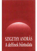 Szigethy András - A delfinek bűntudata (aláírt)