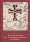 Pósán László - Der Deutsche Orden und das Königreich Ungarn im Mittelalter