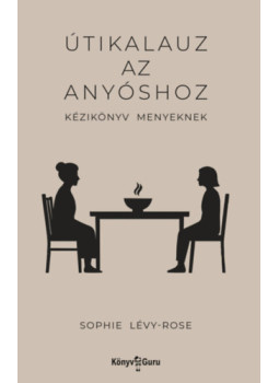 Lévy-rose, Sophie - Útikalauz az anyóshoz Lévy-rose, Sophie - Útikalauz az anyóshoz, null 2025 antikvár könyv