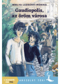 Miklya Luzsányi Mónika - Gaudiopolis, az öröm városa