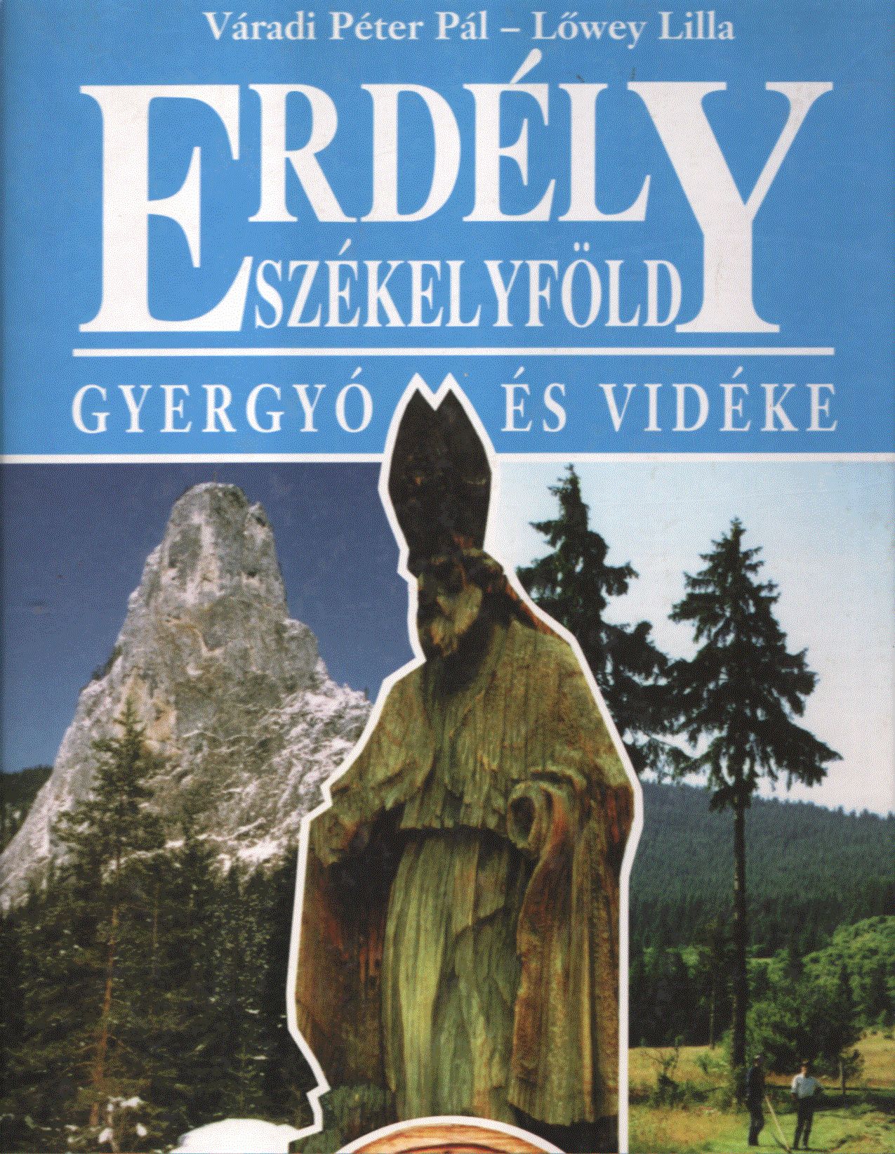 Váradi Péter Pál, Lőwey Lilla - Gyergyó és vidéke (dedikált) Váradi Péter Pál, Lőwey Lilla - Gyergyó és vidéke (dedikált), Budapest 1997 antikvár könyv