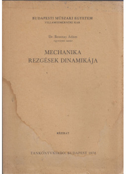 Dr. Bosznay Ádám - Mechanika rezgések dinamikája Dr. Bosznay Ádám - Mechanika rezgések dinamikája, Budapest 1970 antikvár könyv