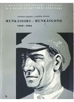 Kővágó László, Pintér István - Munkássors-munkásgond 1919-1944 Kővágó László, Pintér István - Munkássors-munkásgond 1919-1944, null 1962 antikvár könyv