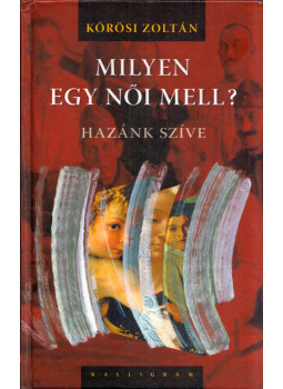 Kőrösi Zoltán - Milyen egy női mell? (dedikált) Kőrösi Zoltán - Milyen egy női mell? (dedikált), Pozsony 2006 antikvár könyv