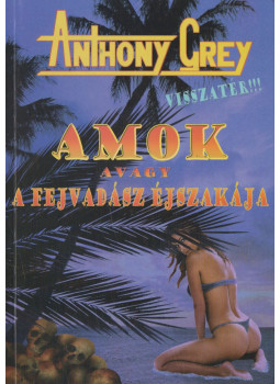Anthony Grey - Amok avagy a fejvadász éjszakája (aláírt) Anthony Grey - Amok avagy a fejvadász éjszakája (aláírt), Budapest 2012 antikvár könyv