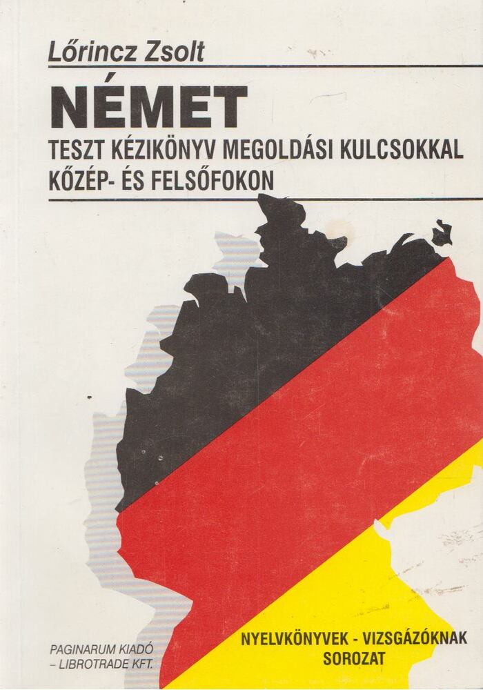 Lőrincz Zsolt - Német Teszt kézikönyv megoldási kulcsokkal közép- és felsőfokon