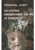 Fenákel Judit - Lili utazásai / Dokumentumok U. M.-ről / Az elhallgatás (dedikált)