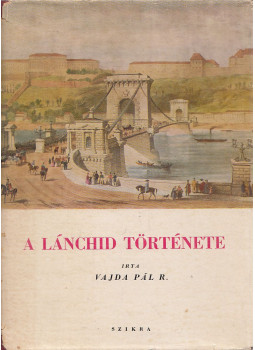 Vajda Pál - A Lánchíd története Vajda Pál - A Lánchíd története, Budapest 1947 antikvár könyv