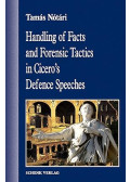 Nótári Tamás - Handling of Facts and Forensic Tactics in Cicero’s Defence Speeches