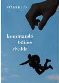 Szabó Illés - Kommandó, bilincs, rivalda