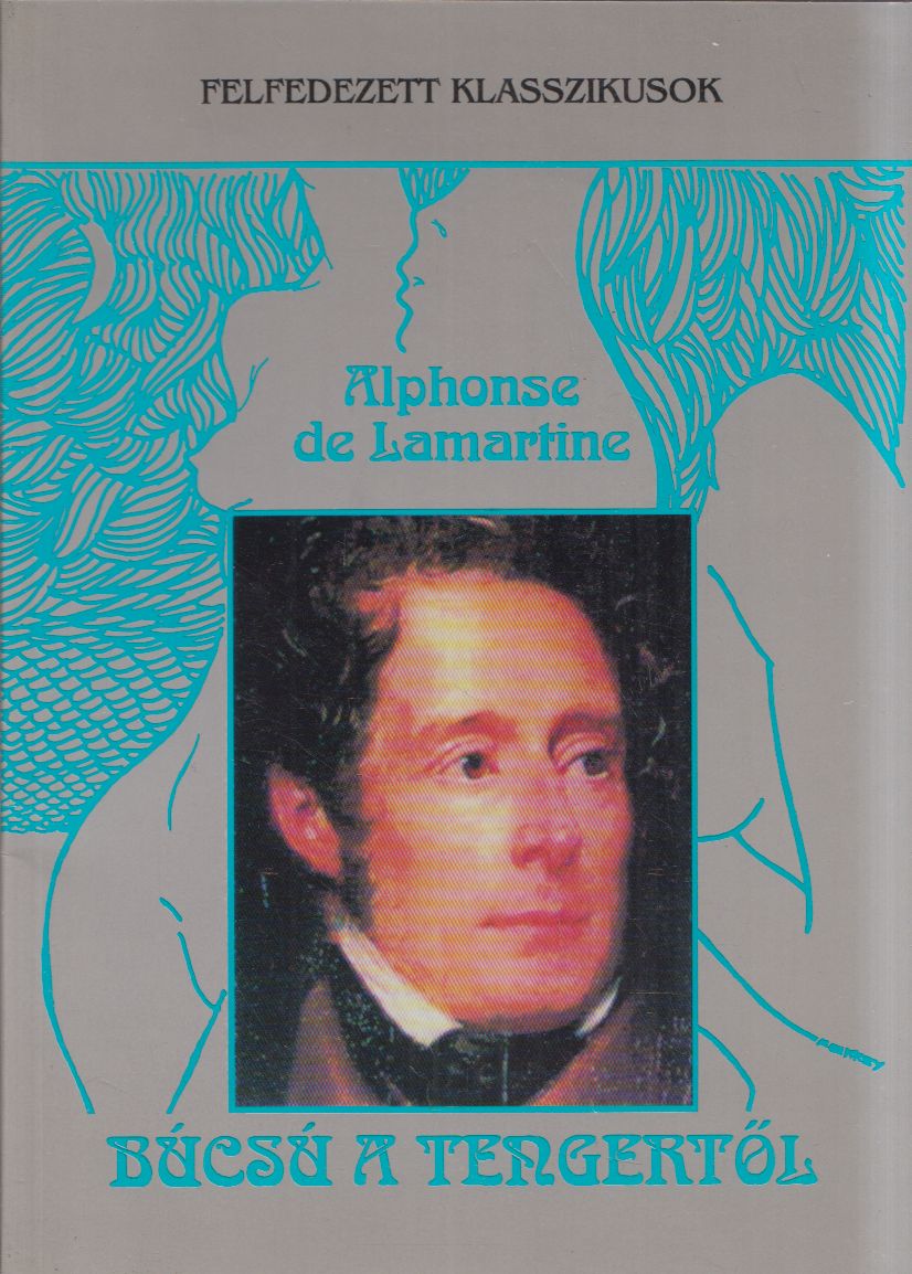 Alphonse de Lamartine - Búcsú a tengertől Alphonse de Lamartine - Búcsú a tengertől, Budapest 1994 antikvár könyv