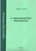 Székely Lajos,Szelesné Kupi Veronika - A drogmegelőzés pedagógiája