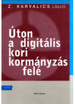 Z. Karvalics László - Úton a digitális kori kormányzás felé Z. Karvalics László - Úton a digitális kori kormányzás felé, Budapest 2008 antikvár könyv